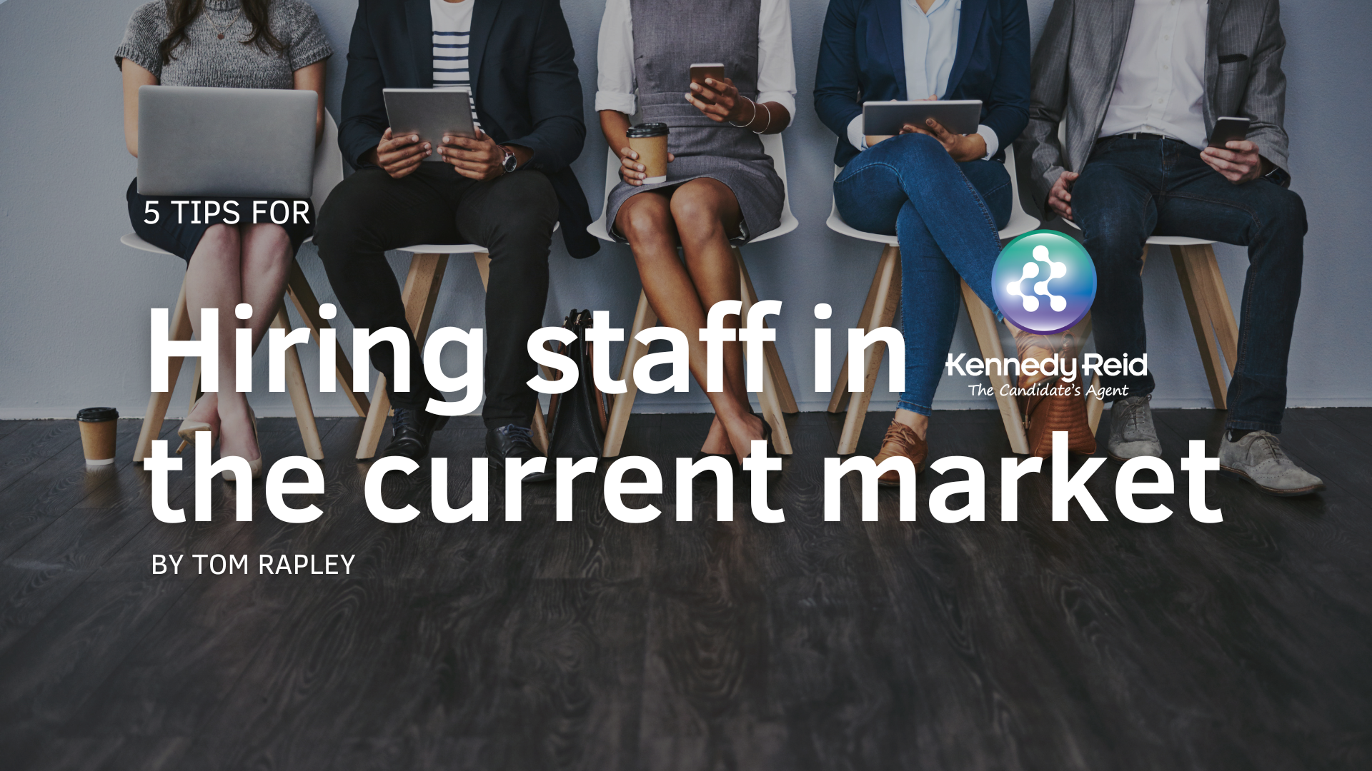 Blog cover photo five tips for hiring staff in the current market
