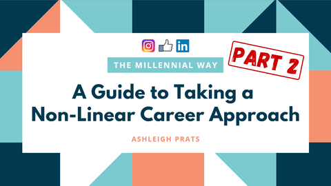 The Millennial Way - A Guide to Taking a Non-Linear Career Approach (Part 2)