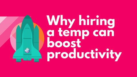 Why hiring a temp can boost productivity