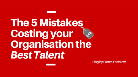 The 5 Mistakes Costing your Organisation the Best Talent  